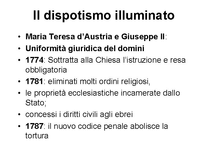 Il dispotismo illuminato • Maria Teresa d’Austria e Giuseppe II: • Uniformità giuridica del