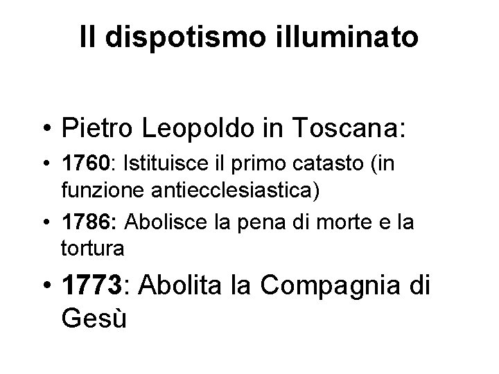 Il dispotismo illuminato • Pietro Leopoldo in Toscana: • 1760: Istituisce il primo catasto