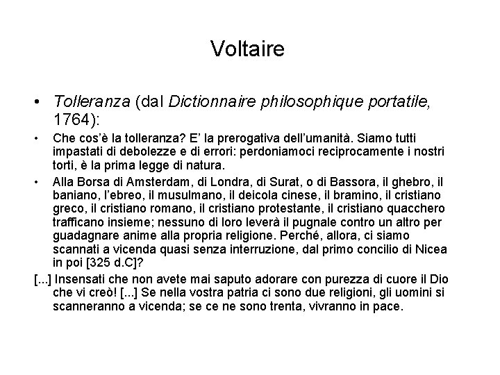 Voltaire • Tolleranza (dal Dictionnaire philosophique portatile, 1764): • Che cos’è la tolleranza? E’