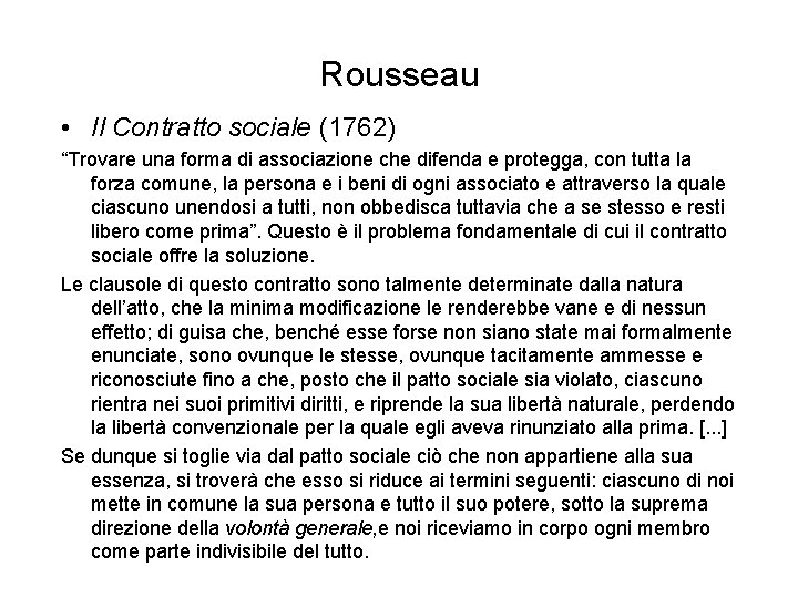 Rousseau • Il Contratto sociale (1762) “Trovare una forma di associazione che difenda e