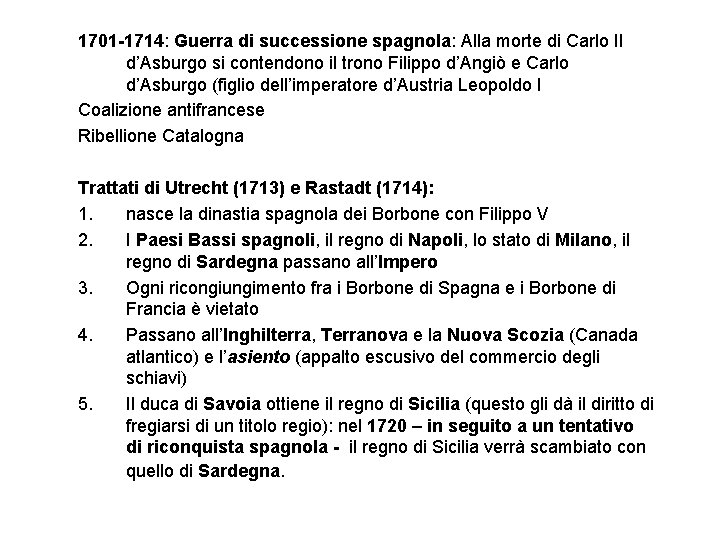 1701 -1714: Guerra di successione spagnola: Alla morte di Carlo II d’Asburgo si contendono