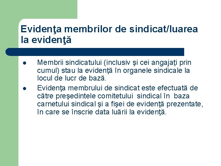 Evidenţa membrilor de sindicat/luarea la evidenţă l l Membrii sindicatului (inclusiv şi cei angajaţi