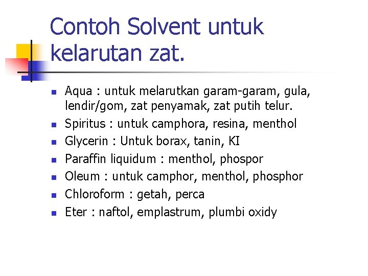 Contoh Solvent untuk kelarutan zat. n n n n Aqua : untuk melarutkan garam-garam,