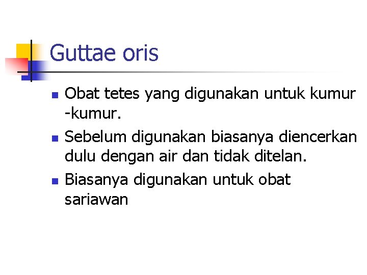 Guttae oris n n n Obat tetes yang digunakan untuk kumur -kumur. Sebelum digunakan