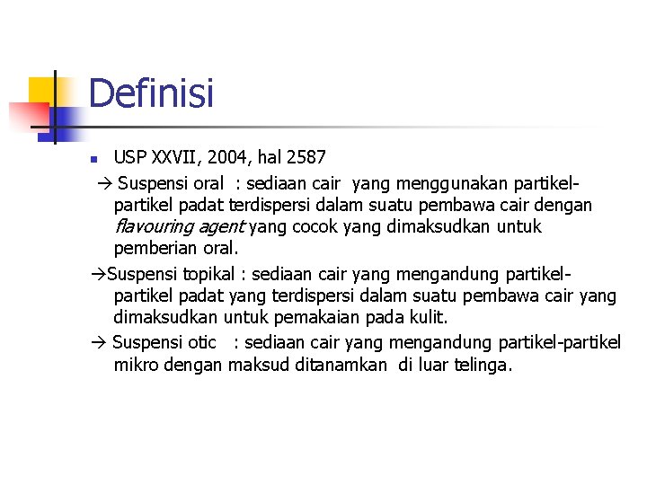 Definisi USP XXVII, 2004, hal 2587 Suspensi oral : sediaan cair yang menggunakan partikel