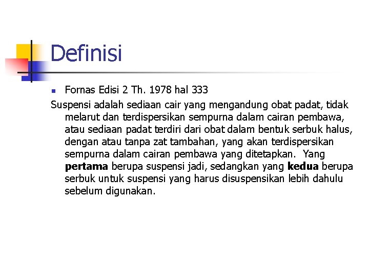 Definisi Fornas Edisi 2 Th. 1978 hal 333 Suspensi adalah sediaan cair yang mengandung