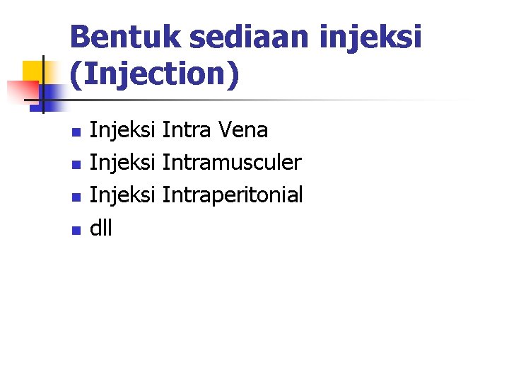 Bentuk sediaan injeksi (Injection) n n Injeksi Intra Vena Injeksi Intramusculer Injeksi Intraperitonial dll