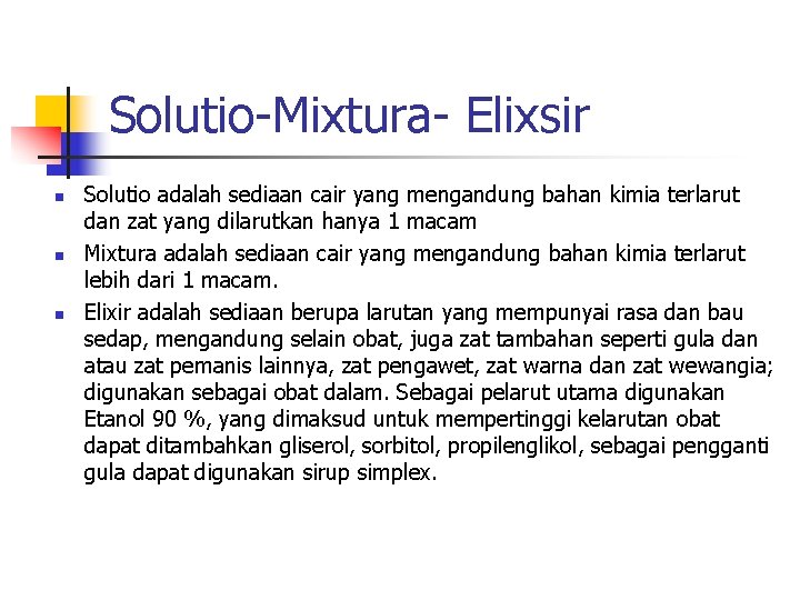 Solutio-Mixtura- Elixsir n n n Solutio adalah sediaan cair yang mengandung bahan kimia terlarut