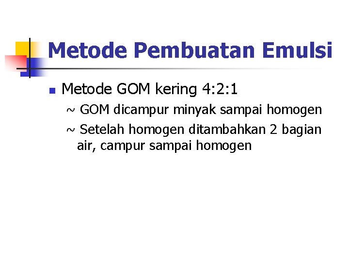 Metode Pembuatan Emulsi n Metode GOM kering 4: 2: 1 ~ GOM dicampur minyak