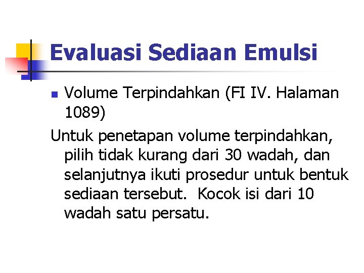Evaluasi Sediaan Emulsi Volume Terpindahkan (FI IV. Halaman 1089) Untuk penetapan volume terpindahkan, pilih