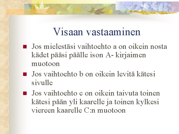 Visaan vastaaminen n Jos mielestäsi vaihtoehto a on oikein nosta kädet pääsi päälle ison