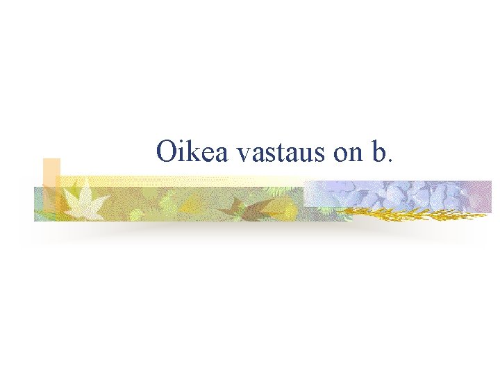 Oikea vastaus on b. 