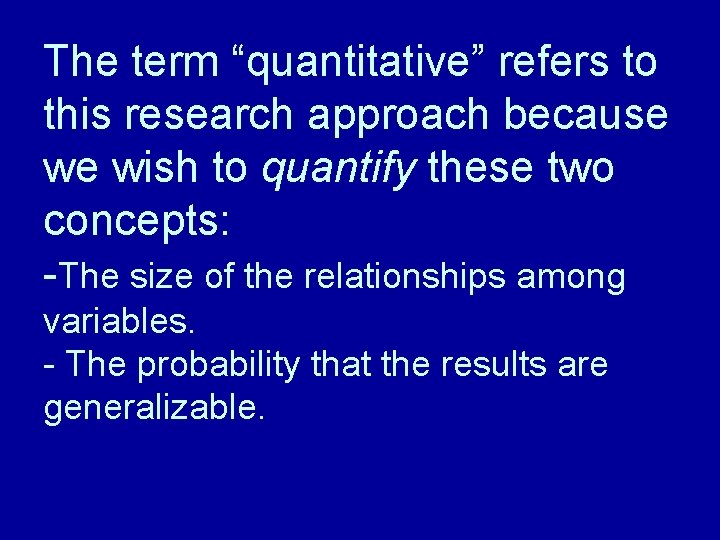 The term “quantitative” refers to this research approach because we wish to quantify these