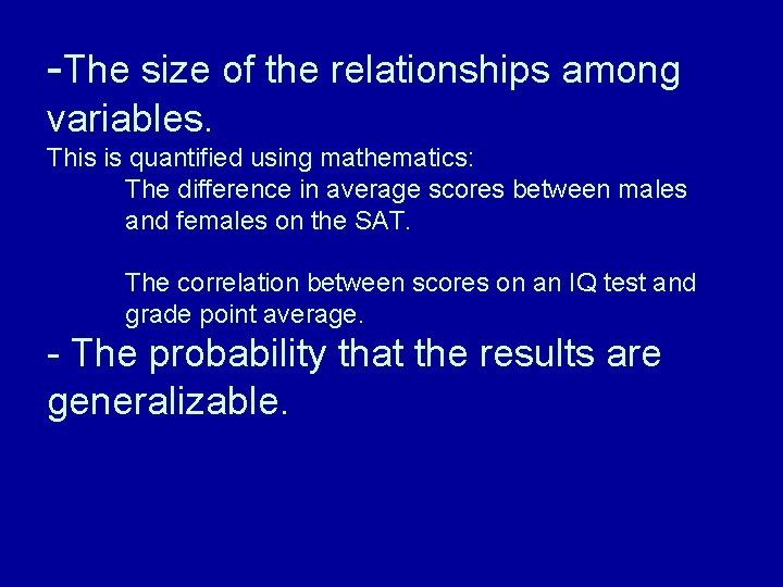 -The size of the relationships among variables. This is quantified using mathematics: The difference