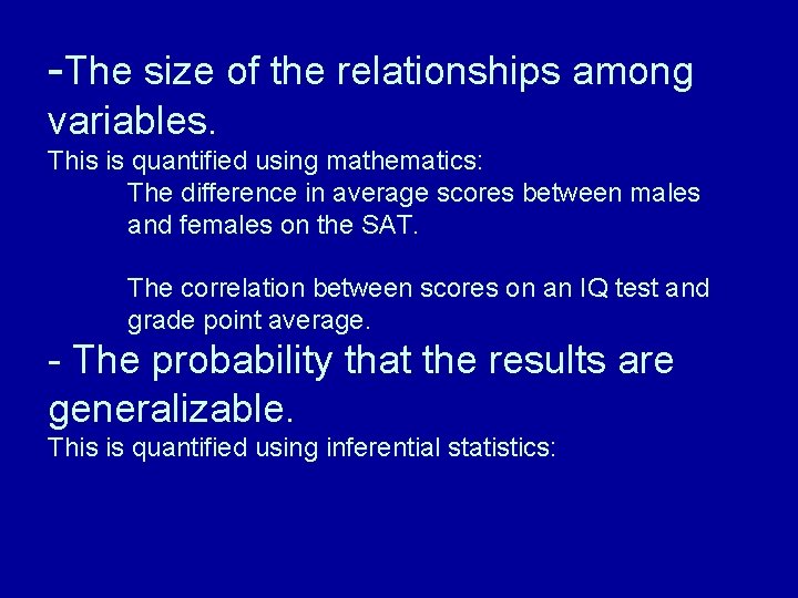 -The size of the relationships among variables. This is quantified using mathematics: The difference
