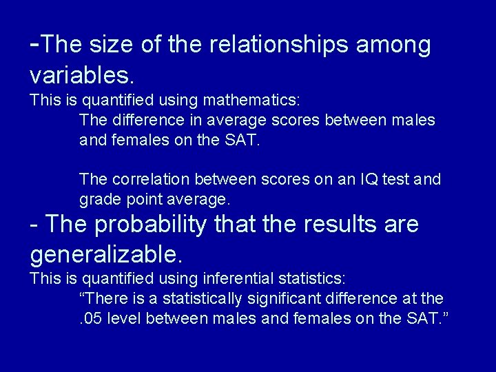 -The size of the relationships among variables. This is quantified using mathematics: The difference