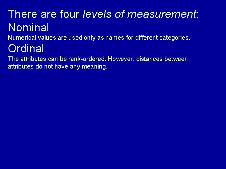There are four levels of measurement: Nominal Numerical values are used only as names