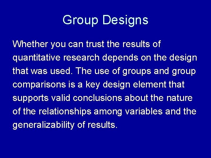 Group Designs Whether you can trust the results of quantitative research depends on the