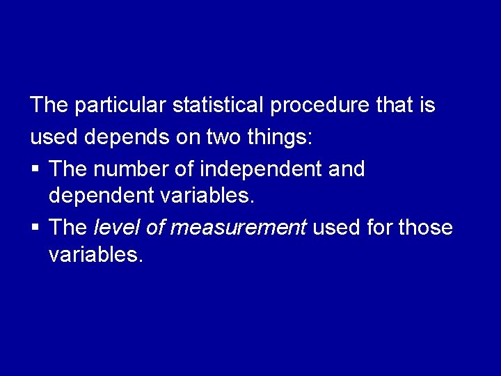 The particular statistical procedure that is used depends on two things: § The number