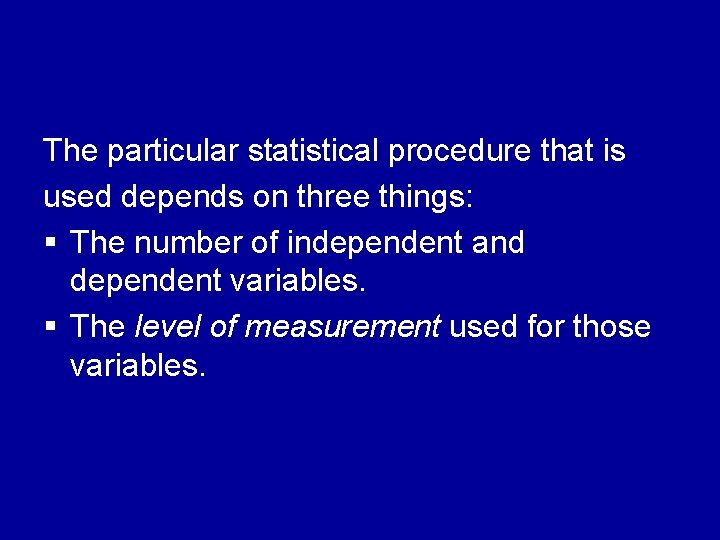 The particular statistical procedure that is used depends on three things: § The number