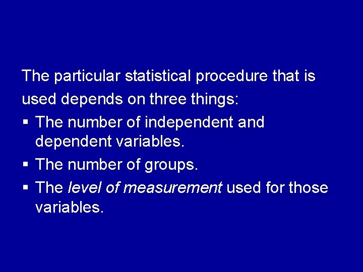 The particular statistical procedure that is used depends on three things: § The number