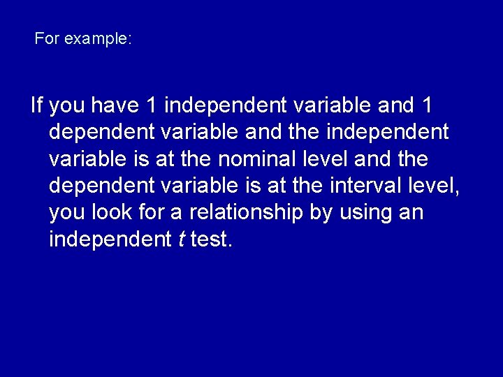 For example: If you have 1 independent variable and 1 dependent variable and the