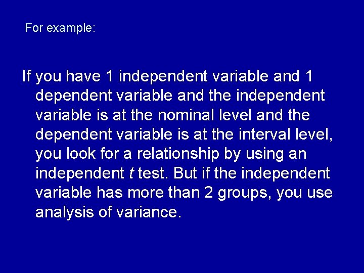 For example: If you have 1 independent variable and 1 dependent variable and the