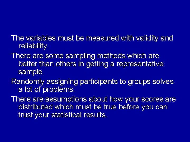 The variables must be measured with validity and reliability. There are some sampling methods