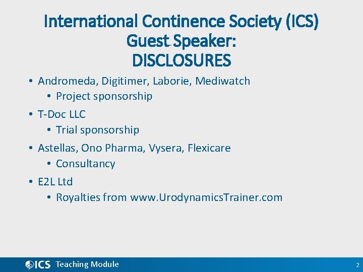 International Continence Society (ICS) Guest Speaker: DISCLOSURES • Andromeda, Digitimer, Laborie, Mediwatch • Project