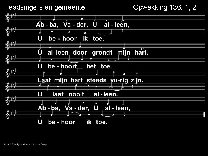 leadsingers en gemeente . Opwekking 136: 1, 2 . . 