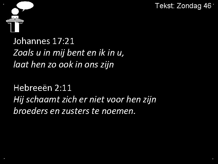 . Tekst: Zondag 46. Johannes 17: 21 Zoals u in mij bent en ik