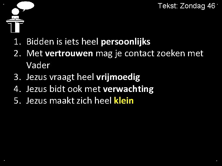 . Tekst: Zondag 46. 1. Bidden is iets heel persoonlijks 2. Met vertrouwen mag
