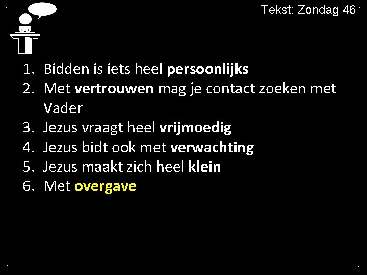 . Tekst: Zondag 46. 1. Bidden is iets heel persoonlijks 2. Met vertrouwen mag
