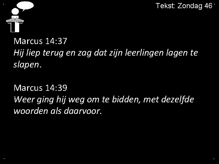 . Tekst: Zondag 46. Marcus 14: 37 Hij liep terug en zag dat zijn