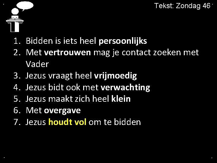 . Tekst: Zondag 46. 1. Bidden is iets heel persoonlijks 2. Met vertrouwen mag