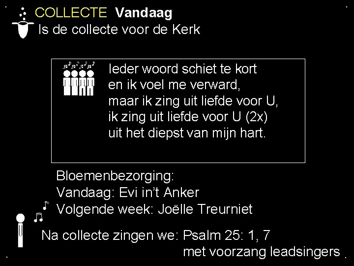 . COLLECTE Vandaag Is de collecte voor de Kerk . Ieder woord schiet te