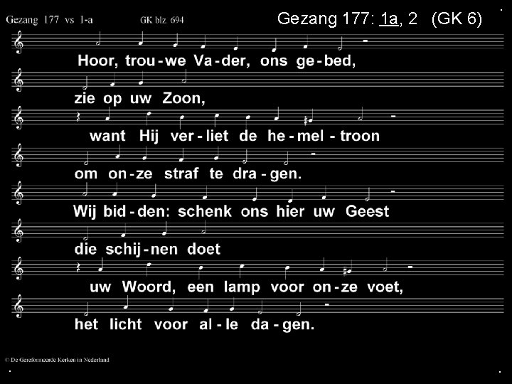 Gezang 177: 1 a, 2 a (GK 6) . . . 
