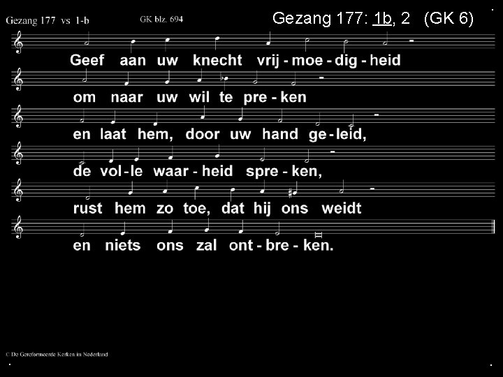 Gezang 177: 1 b, 2 a (GK 6) . . . 