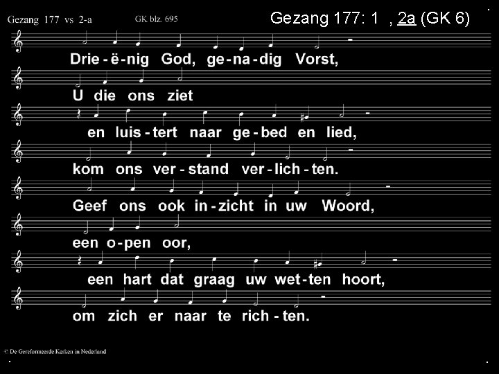 Gezang 177: 1 a, 2 a (GK 6) . . . 