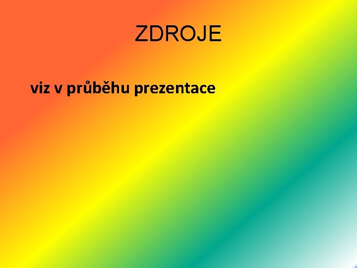 ZDROJE viz v průběhu prezentace 