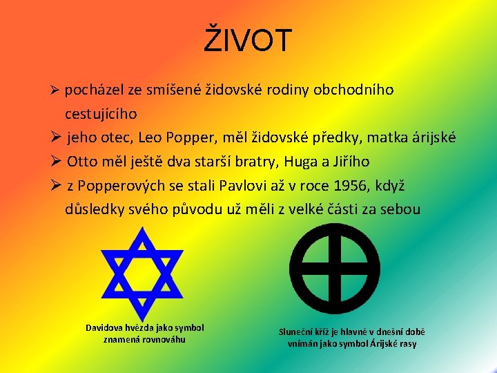 ŽIVOT Ø pocházel ze smíšené židovské rodiny obchodního cestujícího Ø jeho otec, Leo Popper,