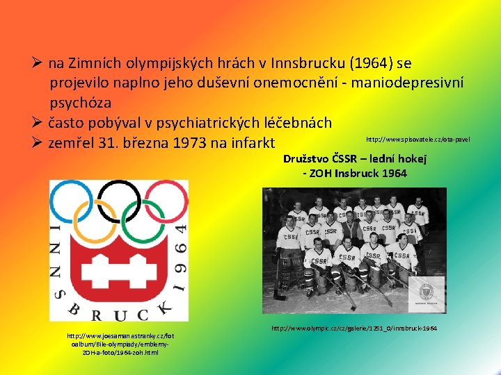 Ø na Zimních olympijských hrách v Innsbrucku (1964) se projevilo naplno jeho duševní onemocnění
