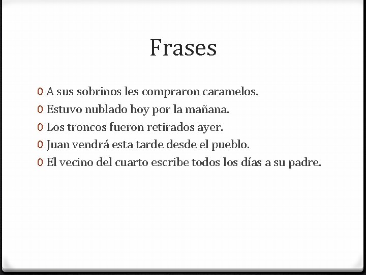 Frases 0 A sus sobrinos les compraron caramelos. 0 Estuvo nublado hoy por la