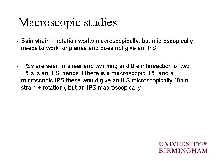 Macroscopic studies • Bain strain + rotation works macroscopically, but microscopically needs to work