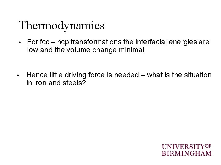 Thermodynamics • • For fcc – hcp transformations the interfacial energies are low and