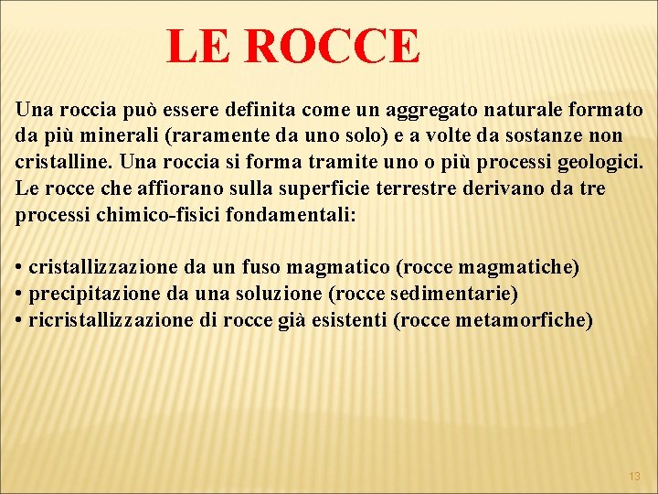 LE ROCCE Una roccia può essere definita come un aggregato naturale formato da più