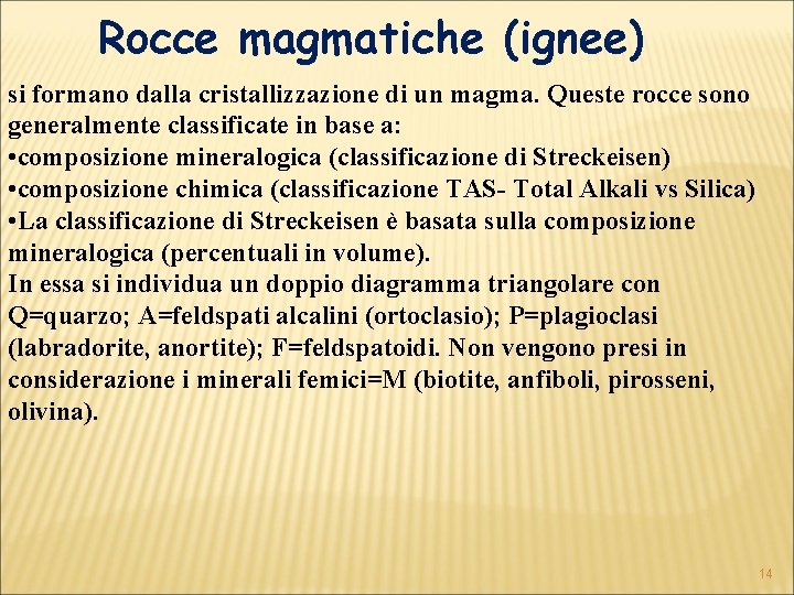 Rocce magmatiche (ignee) si formano dalla cristallizzazione di un magma. Queste rocce sono generalmente