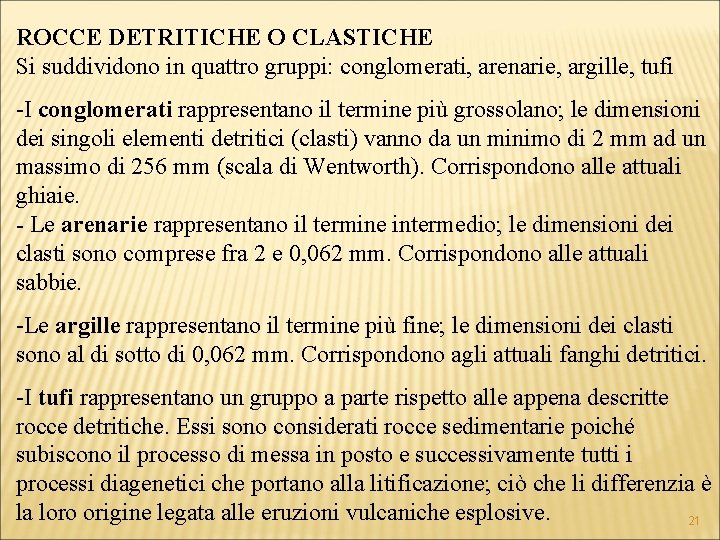 ROCCE DETRITICHE O CLASTICHE Si suddividono in quattro gruppi: conglomerati, arenarie, argille, tufi -I