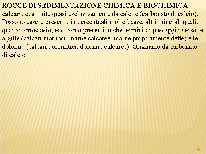 ROCCE DI SEDIMENTAZIONE CHIMICA E BIOCHIMICA calcari, costituite quasi esclusivamente da calcite (carbonato di