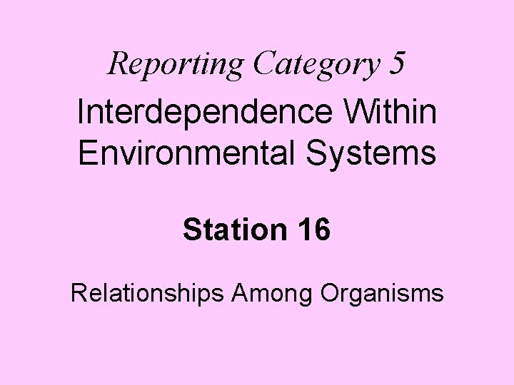 Reporting Category 5 Interdependence Within Environmental Systems Station 16 Relationships Among Organisms 